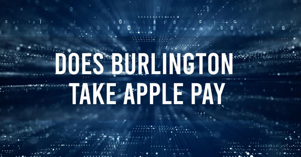 Does Burlington Accept Apple Pay?
